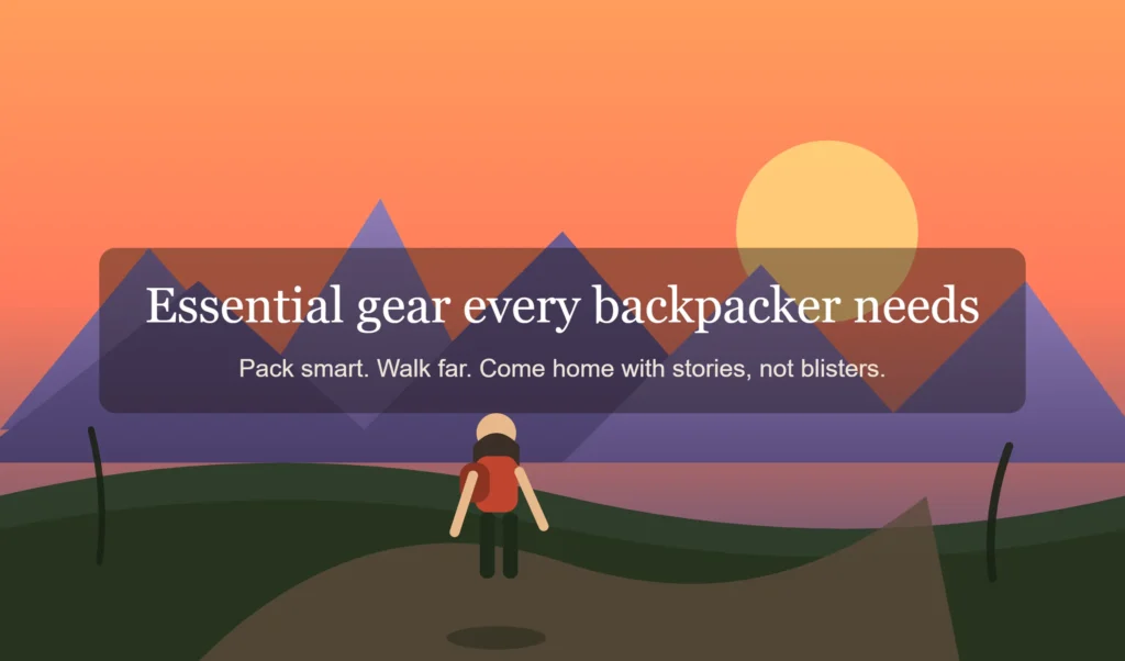 Essential Gear Every Backpacker Needs: The Ultimate Packing Guide