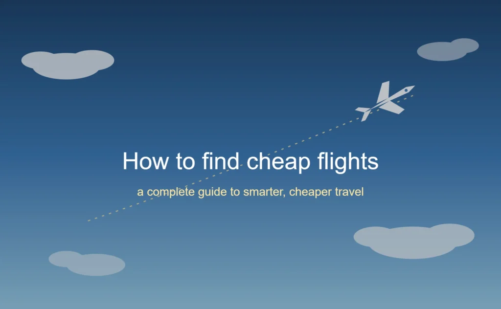 How to Find Cheap Flights: A Complete Guide