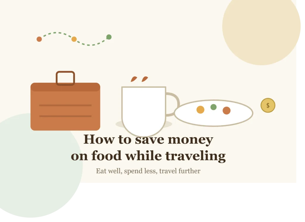 How to Save Money on Food While Traveling: A Smart Traveler's Guide