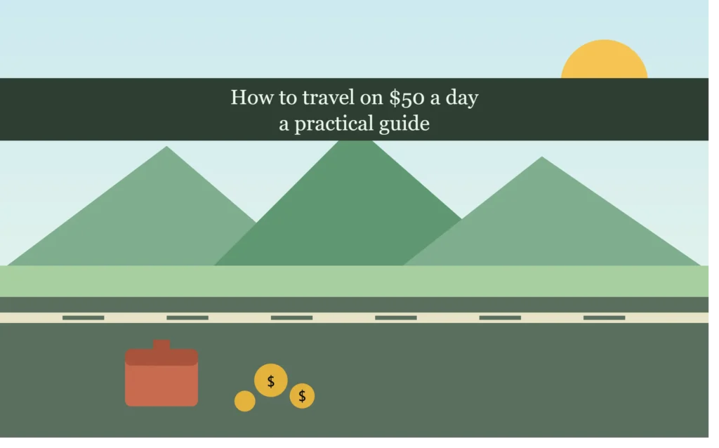 How to Travel on $50 a Day: A Practical Guide