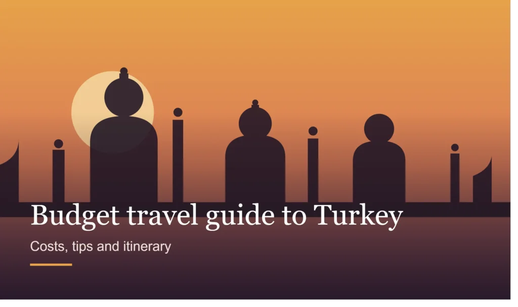 Budget Travel Guide to Turkey: Costs, Tips & Itinerary